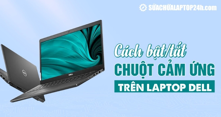 Hướng dẫn chi tiết cách bật và tắt chuột cảm ứng trên laptop Dell