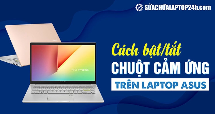 Hướng dẫn chi tiết cách mở chuột cảm ứng trên laptop asus nhanh chóng 1 Hướng dẫn tắt bật/tắt chuột cảm ứng laptop Asus