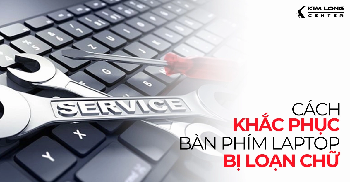 Hướng dẫn tổng quan về cách khắc phục bàn phím laptop bị loạn chữ trên máy tính