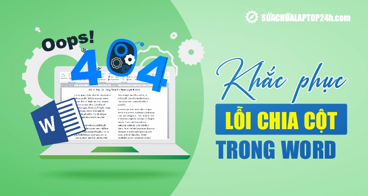 Hướng dẫn chi tiết cách sửa lỗi chia cột trong word cực kỳ nhanh chóng và hiệu quả 1 Lỗi chia cột trong Word và cách khắc phục