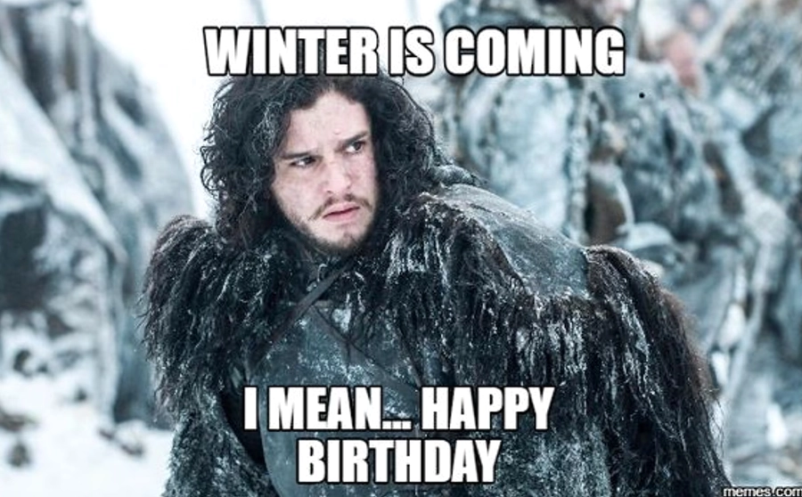 Meme Winter is coming được chế lại để cảnh báo sinh nhật đang đến gần