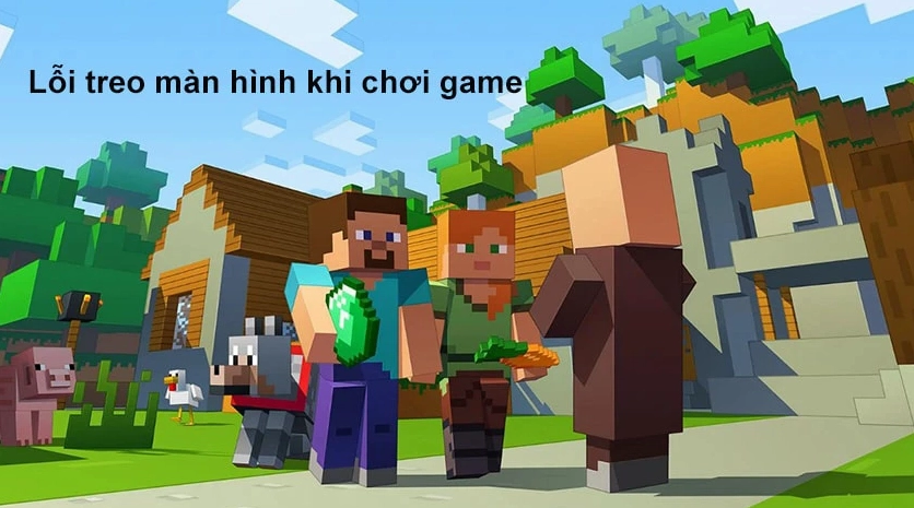 Tổng hợp nguyên nhân và cách khắc phục lỗi trên trò chơi Minecraft
