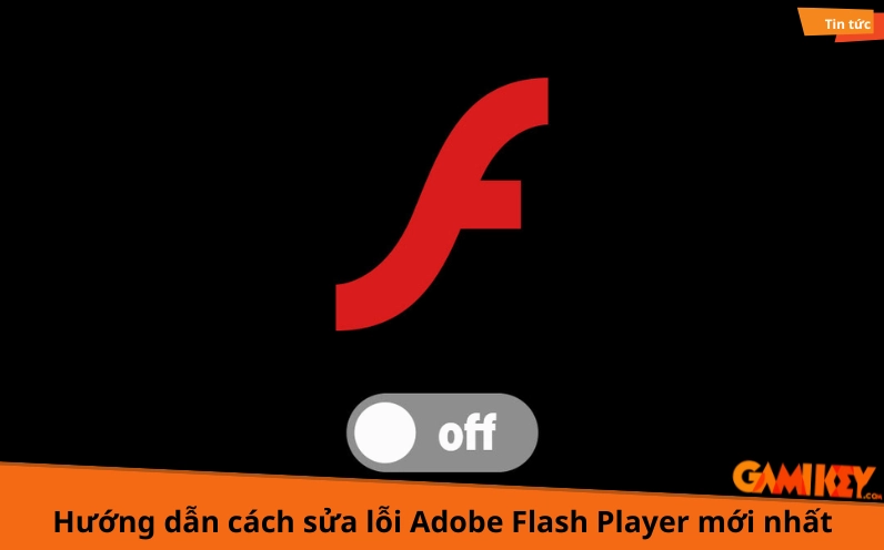 Tổng quan các bước cơ bản trong quy trình tìm hiểu cách sửa lỗi phần mềm Adobe Flash Player
