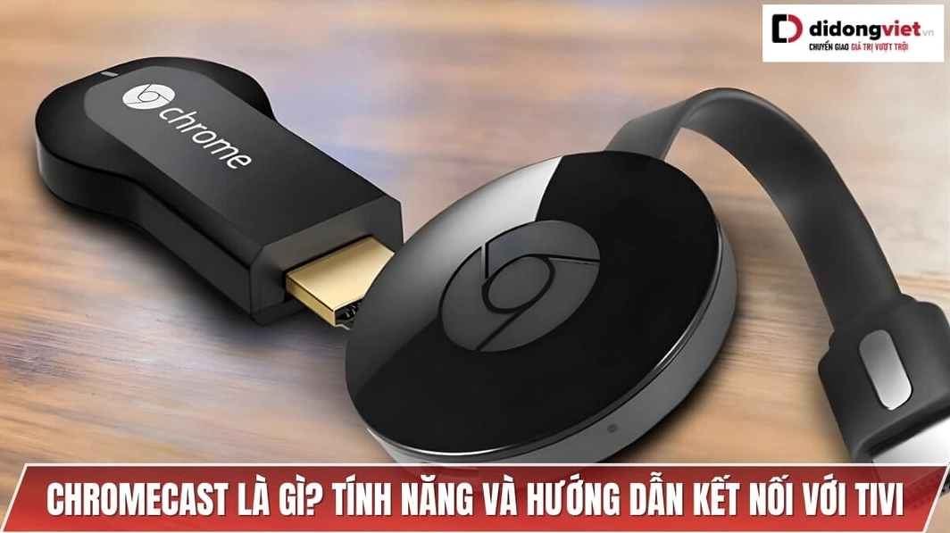 Chromecast là gì và chức năng của thiết bị