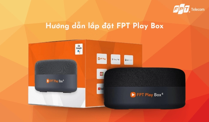 fpt play box là gì Tổng quan về thiết bị giải trí FPT 1 Hướng dẫn lắp đặt fpt play box