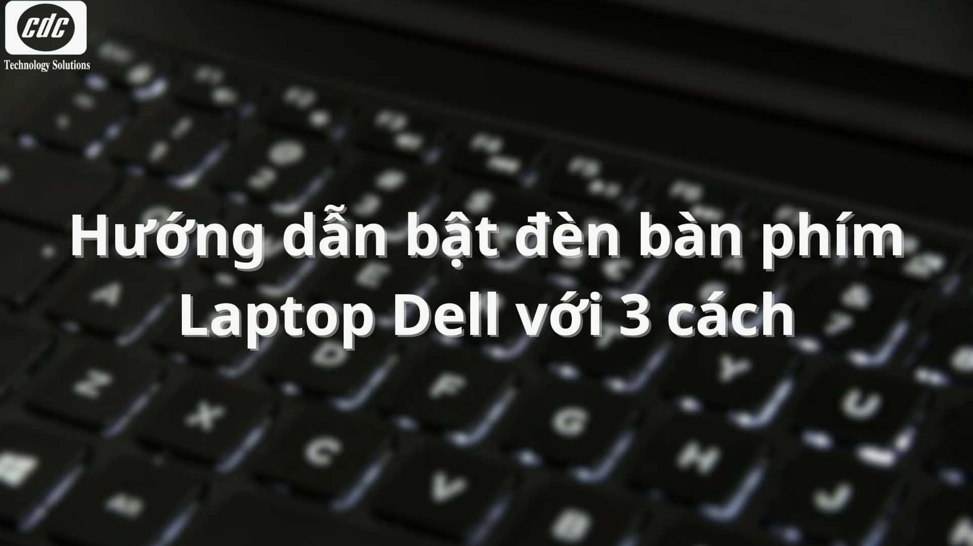 Hướng dẫn chi tiết cách bật đèn bàn phím laptop Dell cực nhanh 9 bat-den-ban-phim-laptop-dell-01