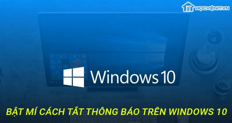 Hướng dẫn chi tiết cách tắt thông báo trên laptop giúp bạn tập trung làm việc 7 Bật mí thủ thuật tắt thông báo nhanh chóng trên hệ điều hành Windows
