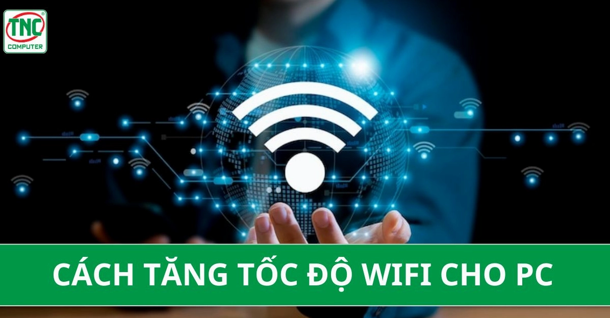 Hướng dẫn chi tiết cách làm wifi mạnh hơn cho laptop hiệu quả nhất năm 2026 28 cách tăng tốc wifi cho pc