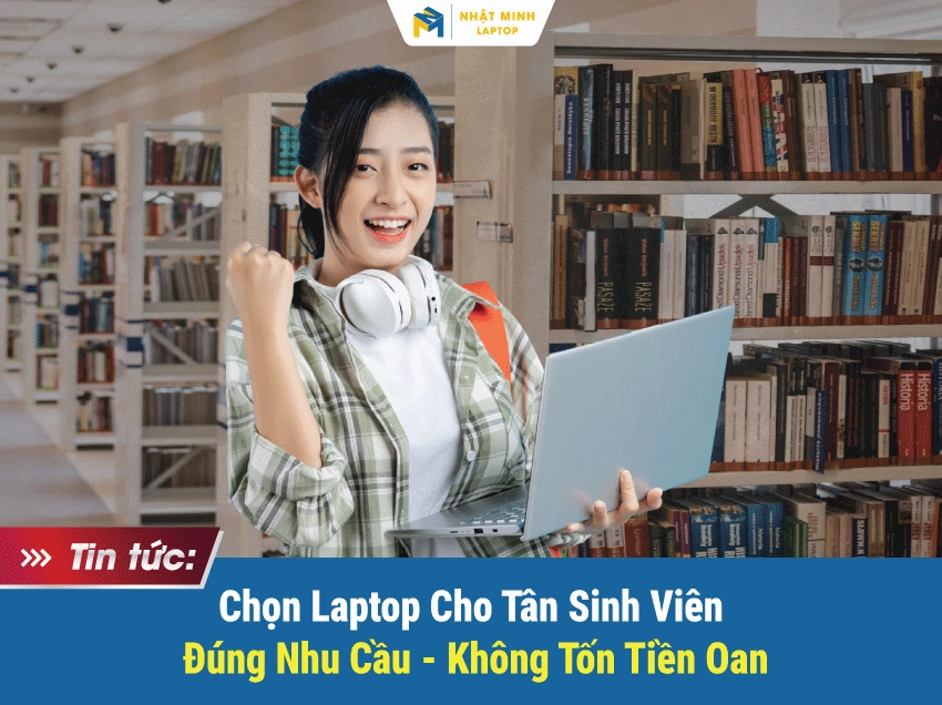 Bật mí cách sử dụng laptop bền nhất giúp thiết bị luôn hoạt động ổn định và kéo dài tuổi thọ 25 Chọn Laptop Cho Tân Sinh Viên 2025 – Đúng Nhu Cầu, Không Tốn Tiền Oan