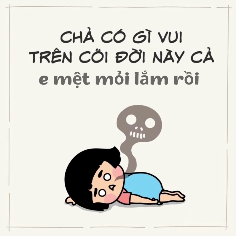 E mệt mỏi lắm rồi thể hiện sự kiệt sức nhưng dễ hiểu và quen thuộc
