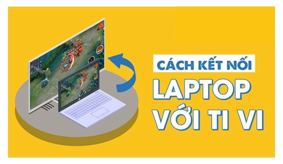 Hình ảnh minh họa hướng dẫn kết nối laptop với tivi