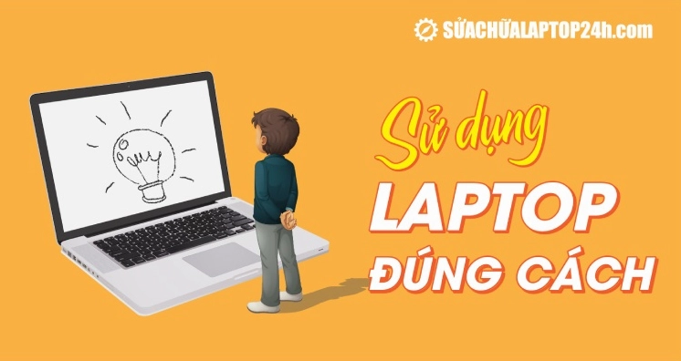 Bật mí cách sử dụng laptop bền nhất giúp thiết bị luôn hoạt động ổn định và kéo dài tuổi thọ 2 Hướng dẫn 7 mẹo sử dụng laptop đúng cách