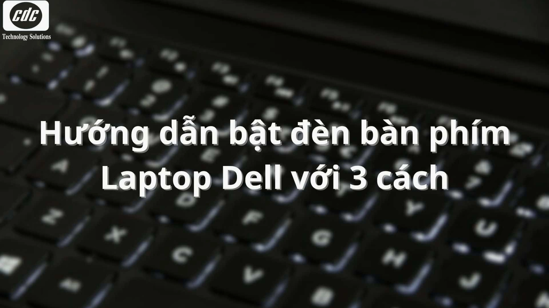 Hướng dẫn chi tiết cách bật đèn bàn phím laptop Dell cực nhanh 6 Hướng dẫn bật đèn bàn phím Laptop Dell với 3 cách