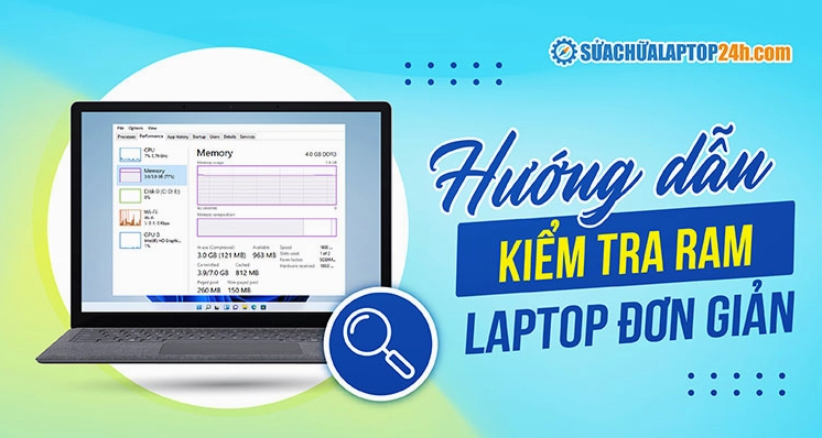 Hướng dẫn chi tiết cách kiểm tra RAM laptop chính xác nhất 2026 1 Hướng dẫn các phương pháp kiểm tra thông số và dung lượng RAM trên laptop