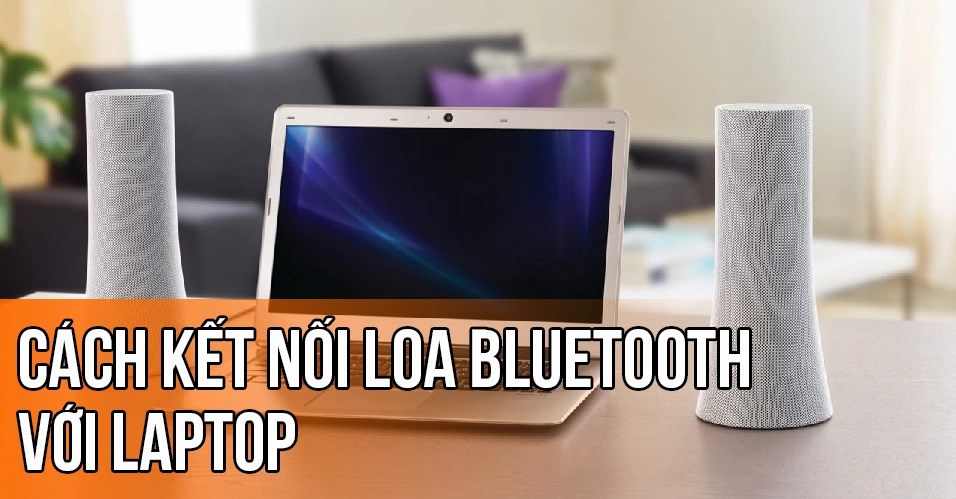 Hướng dẫn chi tiết cách kết nối bluetooth laptop với loa nhanh chóng và hiệu quả 22 hướng dẫn cách kết nối loa bluetooth với laptop