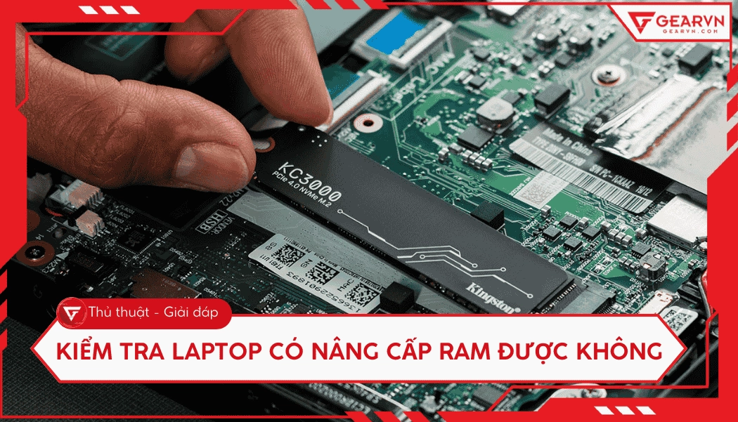 huong dan cach kiem tra laptop co nang cap ram duoc khong cu 252