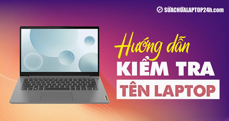 Hướng dẫn chi tiết các bước xác định tên máy tính chuẩn xác nhất 1 Hướng dẫn cách kiểm tra tên laptop cực đơn giản
