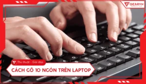 huong dan chi tiet cach go ban phim 10 ngon tren laptop giup 257