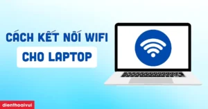 huong dan chi tiet cach ket noi wifi cho laptop nhanh chong 874