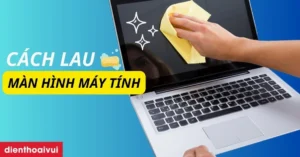 huong dan chi tiet cach lau man hinh laptop sach bong an toa 558
