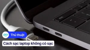 huong dan chi tiet cach sac laptop khi khong co sac an toan 985