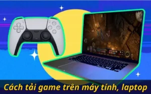 huong dan chi tiet cach tai tro choi tren laptop an toan va 384