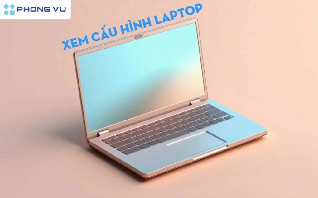Màn hình hiển thị cấu hình laptop bao gồm nhiều thông số phần cứng khác nhau
