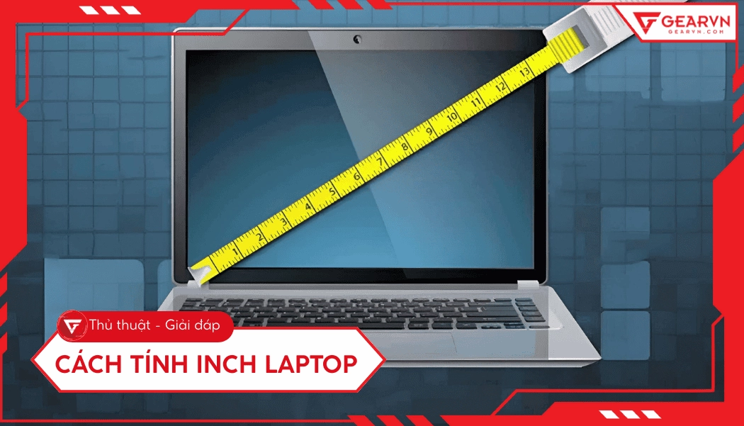Minh họa phương pháp tính kích thước inch laptop chuẩn xác