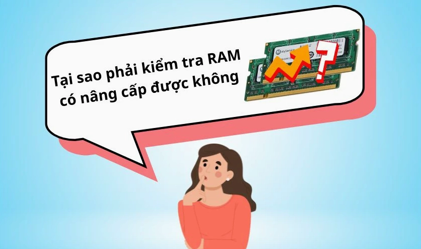Tại sao phải kiểm tra laptop có nâng cấp RAM được không