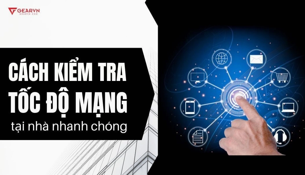 Hướng dẫn chi tiết cách kiểm tra tốc độ mạng trên laptop chuẩn xác nhất 2026 22 Tổng hợp 7 cách kiểm tra tốc độ mạng tại nhà nhanh chóng